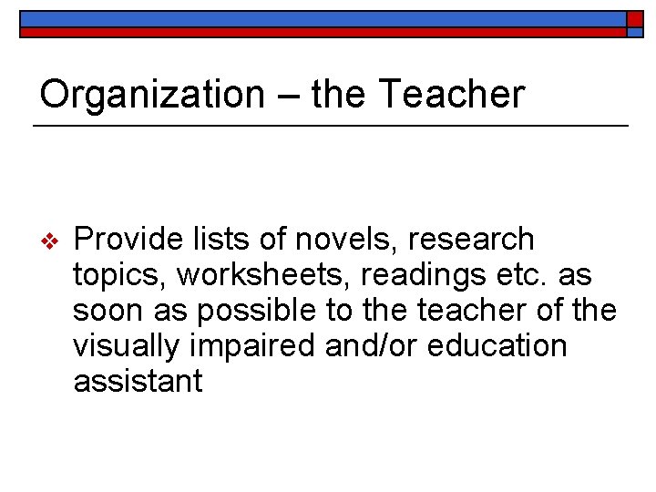 Organization – the Teacher v Provide lists of novels, research topics, worksheets, readings etc.