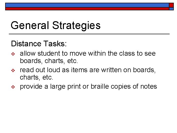 General Strategies Distance Tasks: v v v allow student to move within the class