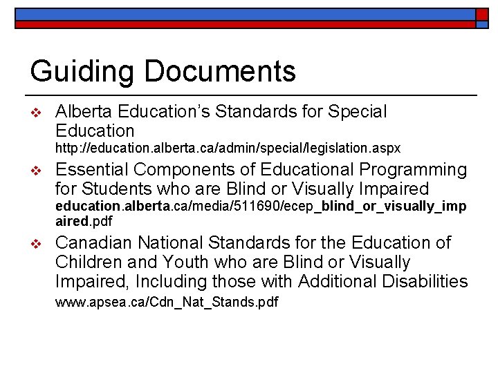 Guiding Documents v Alberta Education’s Standards for Special Education http: //education. alberta. ca/admin/special/legislation. aspx