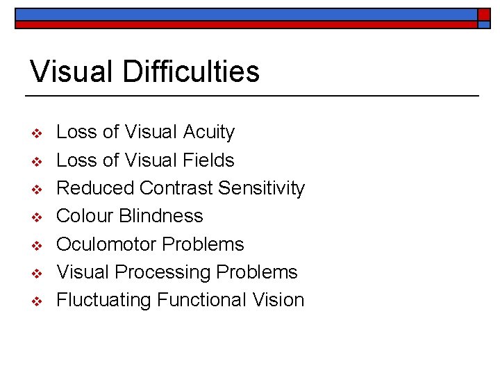 Visual Difficulties v v v v Loss of Visual Acuity Loss of Visual Fields