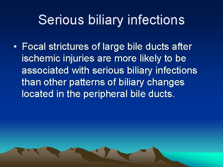 Serious biliary infections • Focal strictures of large bile ducts after ischemic injuries are