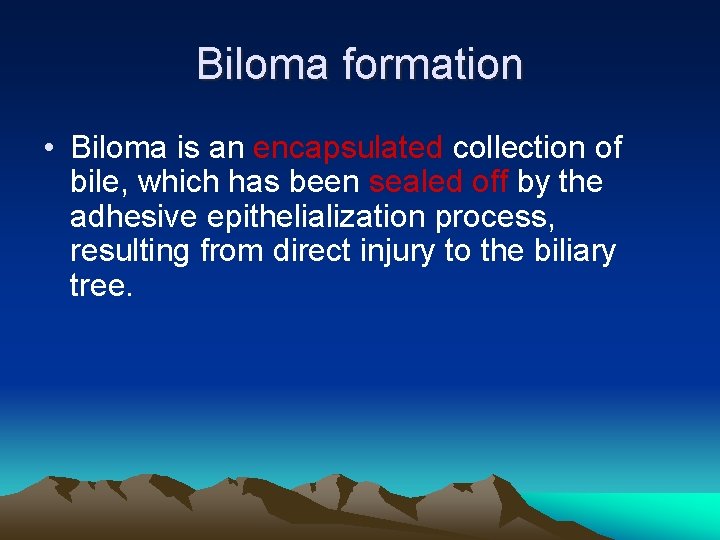 Biloma formation • Biloma is an encapsulated collection of bile, which has been sealed