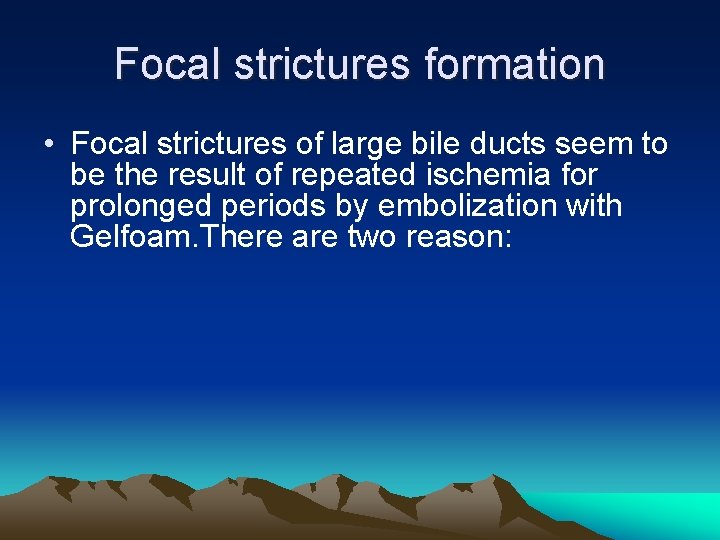 Focal strictures formation • Focal strictures of large bile ducts seem to be the