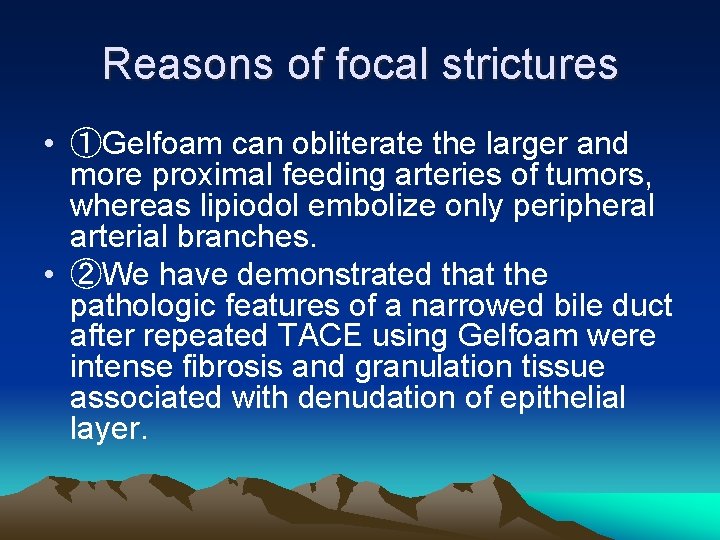 Reasons of focal strictures • ①Gelfoam can obliterate the larger and more proximal feeding