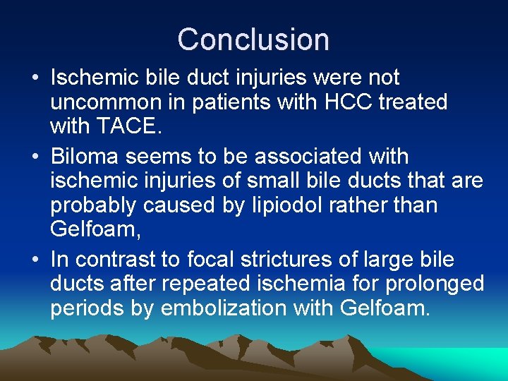 Conclusion • Ischemic bile duct injuries were not uncommon in patients with HCC treated