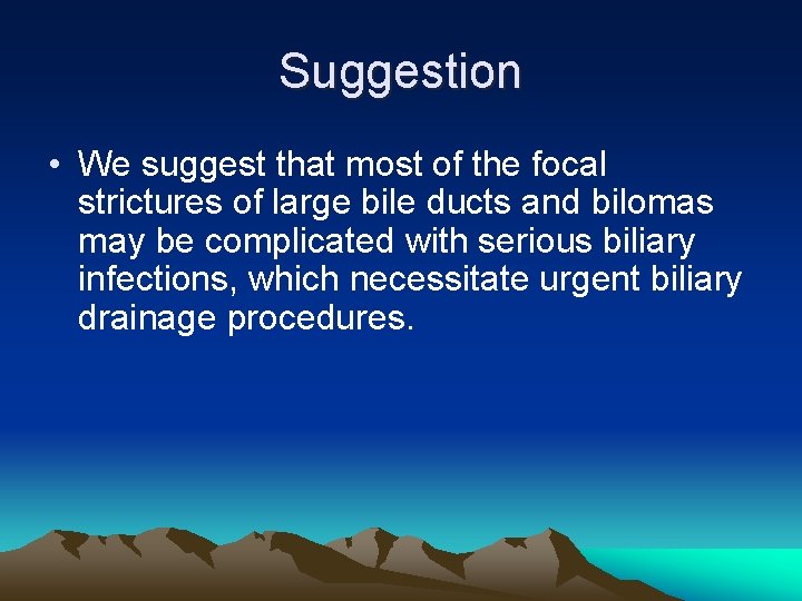 Suggestion • We suggest that most of the focal strictures of large bile ducts
