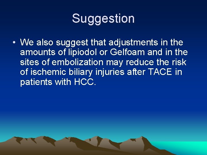 Suggestion • We also suggest that adjustments in the amounts of lipiodol or Gelfoam