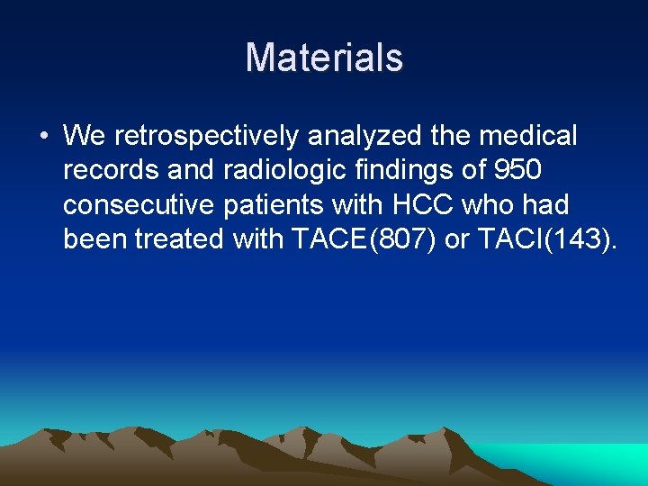 Materials • We retrospectively analyzed the medical records and radiologic findings of 950 consecutive