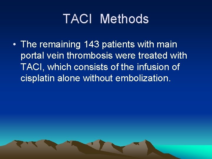 TACI Methods • The remaining 143 patients with main portal vein thrombosis were treated