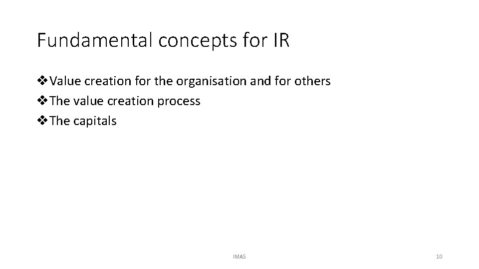 Fundamental concepts for IR v. Value creation for the organisation and for others v.
