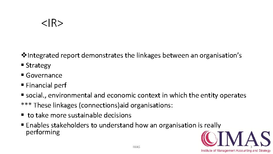 <IR> v. Integrated report demonstrates the linkages between an organisation’s § Strategy § Governance