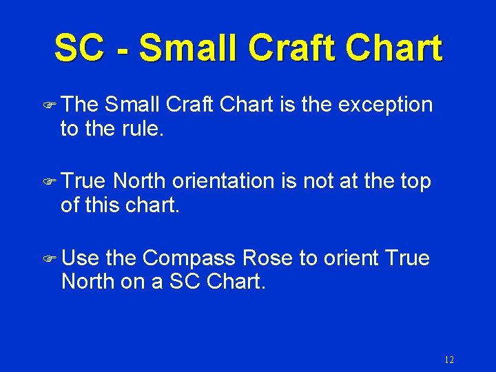 SC - Small Craft Chart F The Small Craft Chart is the exception to