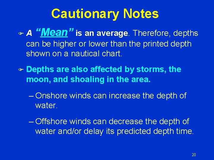 Cautionary Notes F F A “Mean” is an average. Therefore, depths can be higher