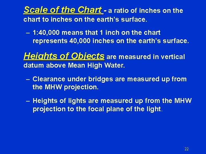Scale of the Chart - a ratio of inches on the chart to inches