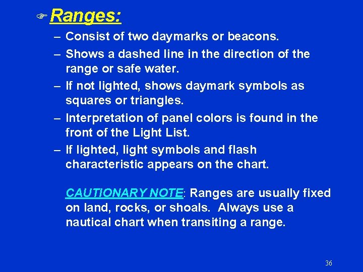 F Ranges: – Consist of two daymarks or beacons. – Shows a dashed line