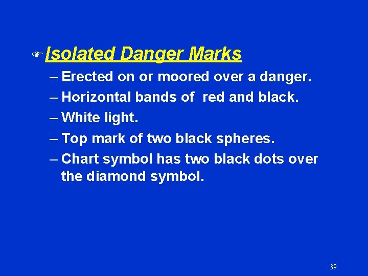 F Isolated Danger Marks – Erected on or moored over a danger. – Horizontal
