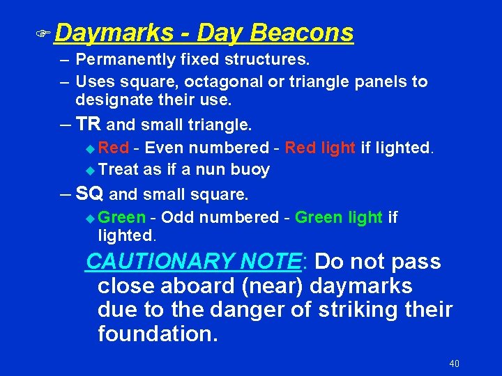 F Daymarks - Day Beacons – Permanently fixed structures. – Uses square, octagonal or