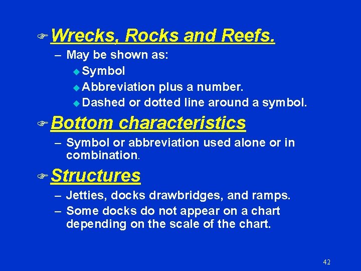 F Wrecks, Rocks and Reefs. – May be shown as: u Symbol u Abbreviation