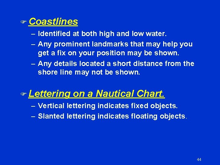 F Coastlines – Identified at both high and low water. – Any prominent landmarks