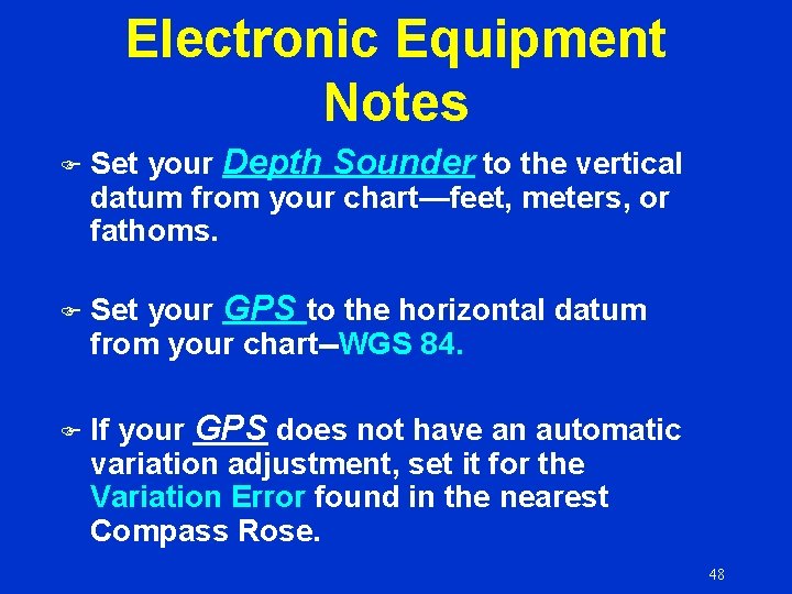 Electronic Equipment Notes F Set your Depth Sounder to the vertical datum from your