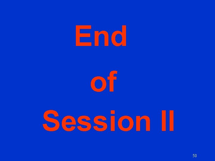 End of Session II 50 