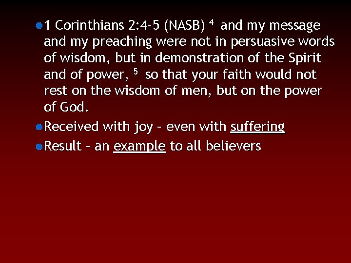 1 Corinthians 2: 4 -5 (NASB) 4 and my message and my preaching were