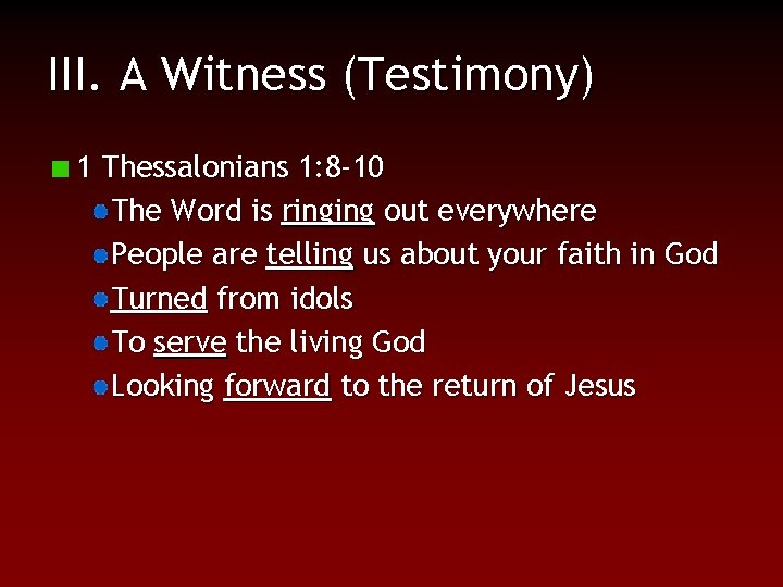 III. A Witness (Testimony) 1 Thessalonians 1: 8 -10 The Word is ringing out