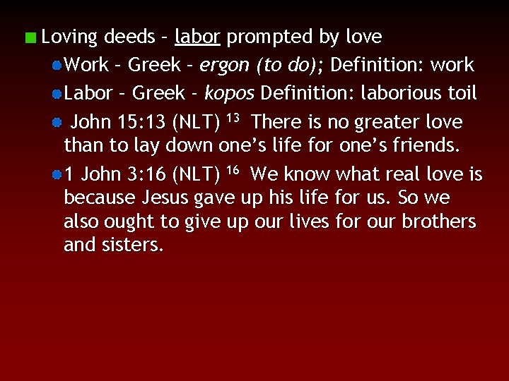 Loving deeds – labor prompted by love Work – Greek – ergon (to do);