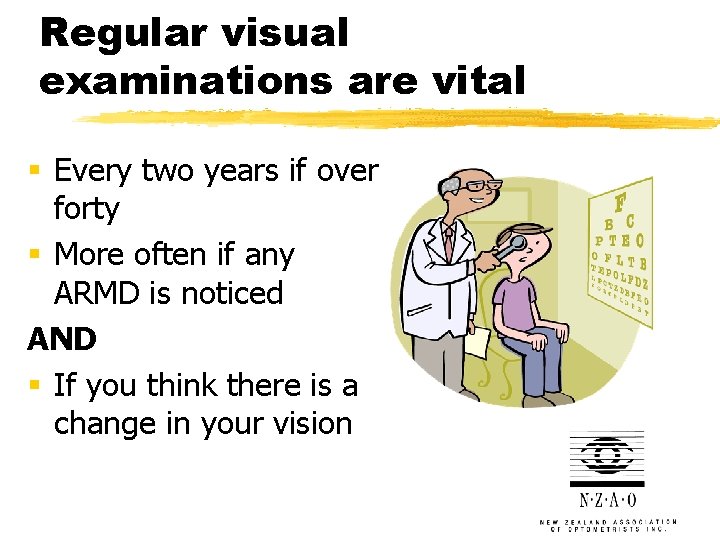 Regular visual examinations are vital § Every two years if over forty § More