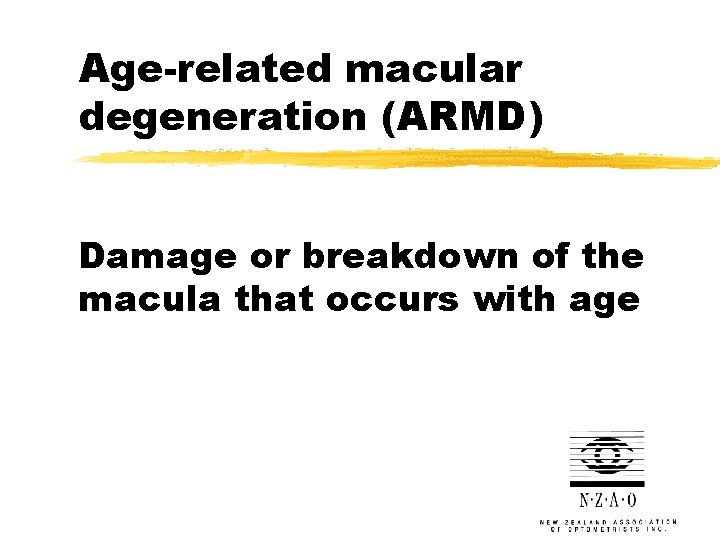 Age-related macular degeneration (ARMD) Damage or breakdown of the macula that occurs with age