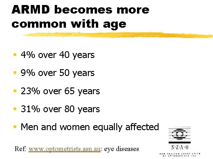 ARMD becomes more common with age § 4% over 40 years § 9% over