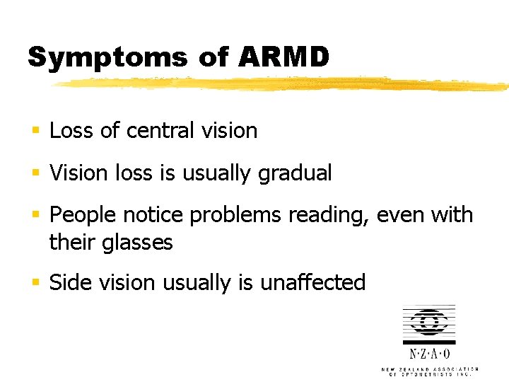 Symptoms of ARMD § Loss of central vision § Vision loss is usually gradual