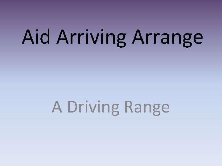 Aid Arriving Arrange A Driving Range 