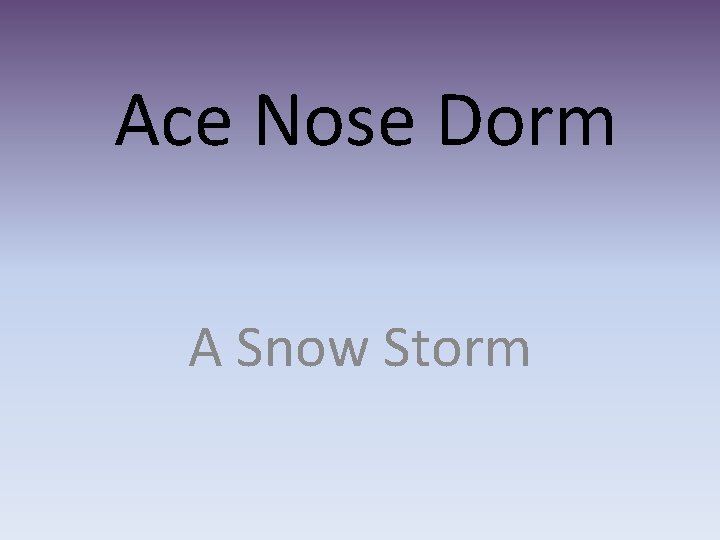 Ace Nose Dorm A Snow Storm 