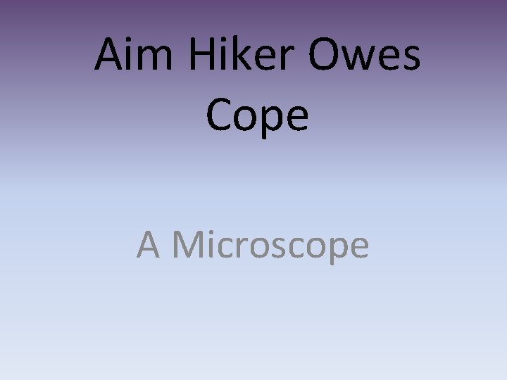 Aim Hiker Owes Cope A Microscope 