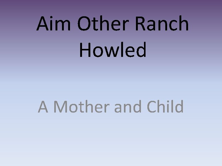 Aim Other Ranch Howled A Mother and Child 