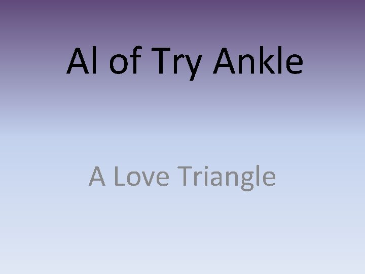Al of Try Ankle A Love Triangle 