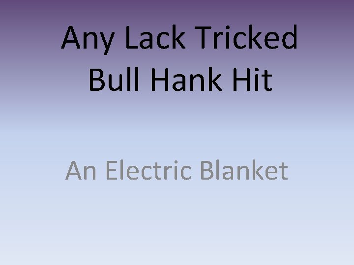 Any Lack Tricked Bull Hank Hit An Electric Blanket 
