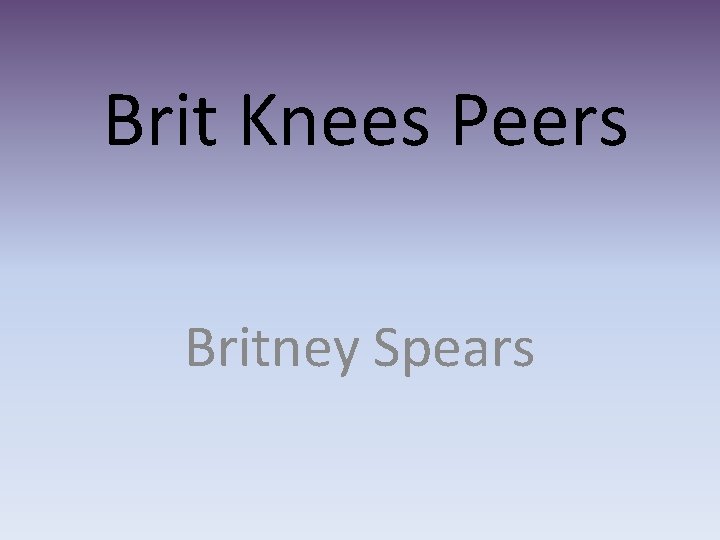 Brit Knees Peers Britney Spears 