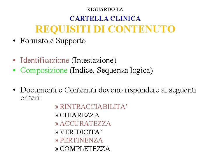 RIGUARDO LA CARTELLA CLINICA REQUISITI DI CONTENUTO • Formato e Supporto • Identificazione (Intestazione) RIGUARDO LA CARTELLA CLINICA REQUISITI DI CONTENUTO • Formato e Supporto • Identificazione (Intestazione)