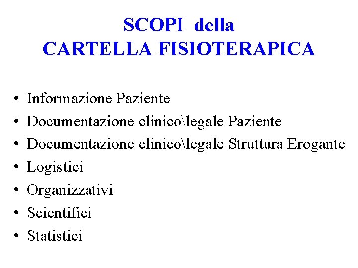 SCOPI della CARTELLA FISIOTERAPICA • • Informazione Paziente Documentazione clinicolegale Struttura Erogante Logistici Organizzativi