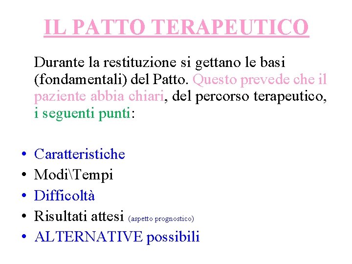 IL PATTO TERAPEUTICO Durante la restituzione si gettano le basi (fondamentali) del Patto. Questo