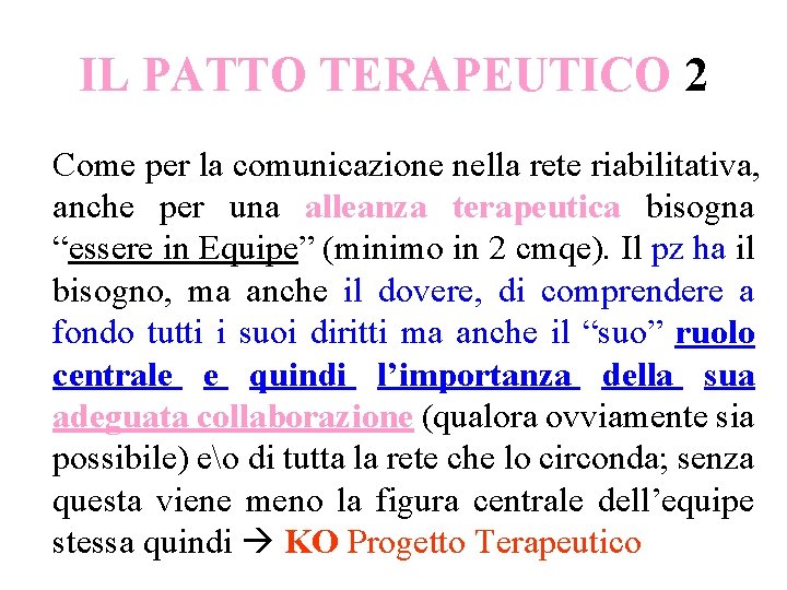 IL PATTO TERAPEUTICO 2 Come per la comunicazione nella rete riabilitativa, anche per una