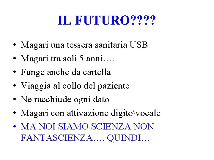 IL FUTURO? ? • • Magari una tessera sanitaria USB Magari tra soli 5 IL FUTURO? ? • • Magari una tessera sanitaria USB Magari tra soli 5