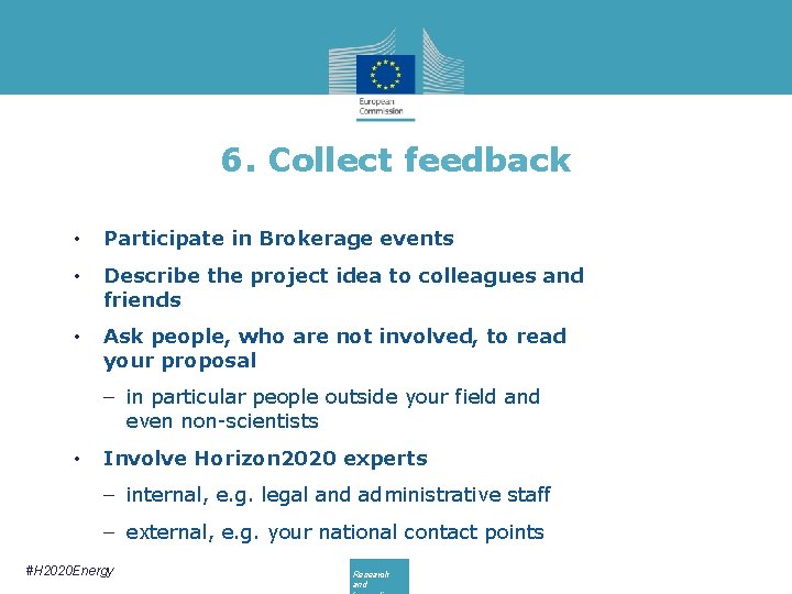 6. Collect feedback • Participate in Brokerage events • Describe the project idea to