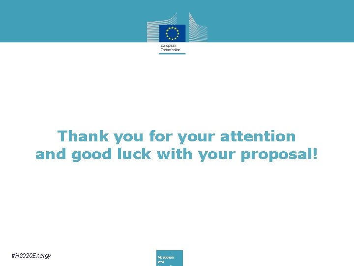 Thank you for your attention and good luck with your proposal! #H 2020 Energy