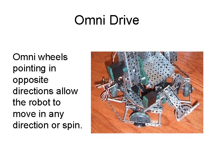 Omni Drive Omni wheels pointing in opposite directions allow the robot to move in
