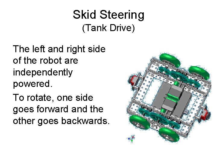 Skid Steering (Tank Drive) The left and right side of the robot are independently