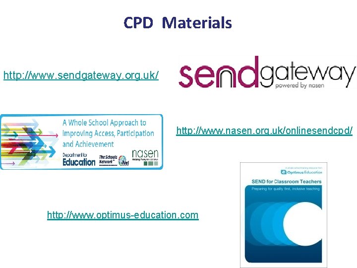  CPD Materials http: //www. sendgateway. org. uk/ http: //www. nasen. org. uk/onlinesendcpd/ http: