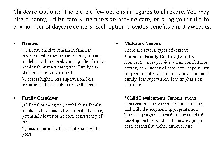 Childcare Options: There a few options in regards to childcare. You may hire a